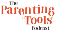 The Parenting Tools Podcast